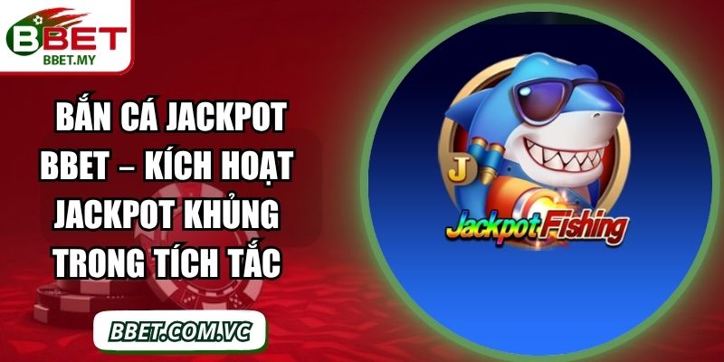 Bắn Cá Jackpot BBet – Kích Hoạt Jackpot Khủng Trong Tích Tắc 1 Sin88 Bắn Cá Jackpot BBet – Kích Hoạt Jackpot Khủng Trong Tích Tắc