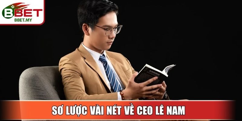 CEO Lê Nam - Từ Giấc Mơ Đến Đế Chế Cá Cược Uy Tín BBet 1 Sin88 Sơ lược vài nét về CEO Lê Nam