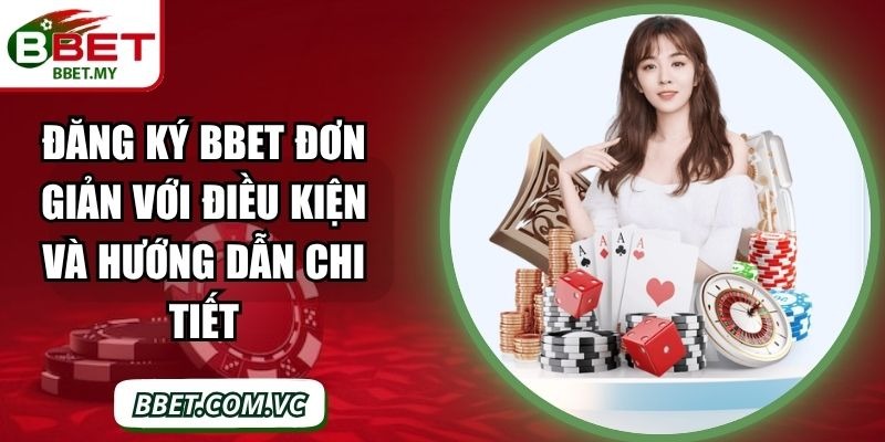 Đăng Ký BBet Đơn Giản Với Điều Kiện Và Hướng Dẫn Chi Tiết 1 Sin88 image 39 Sin88