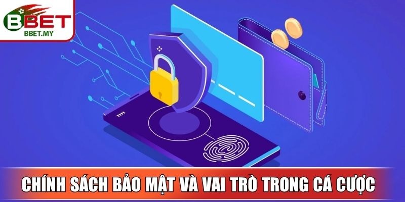 Chính sách bảo mật và vai trò trong cá cược