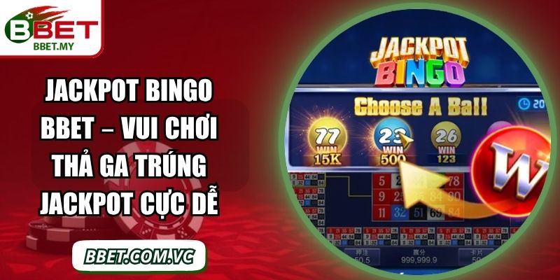 Jackpot Bingo BBet – Vui Chơi Thả Ga Trúng Jackpot Cực Dễ 1 Sin88 Jackpot Bingo BBet – Vui Chơi Thả Ga Trúng Jackpot Cực Dễ