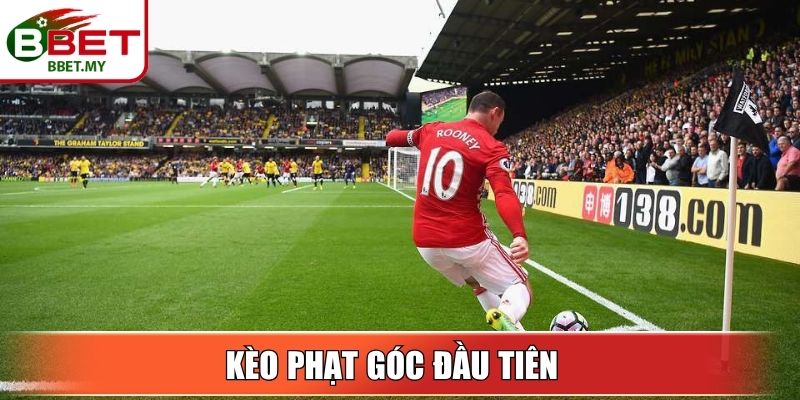 Kèo phạt góc đầu tiên