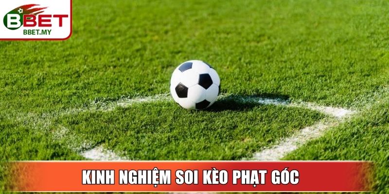 Kinh nghiệm soi kèo phạt góc từ chuyên gia BBet