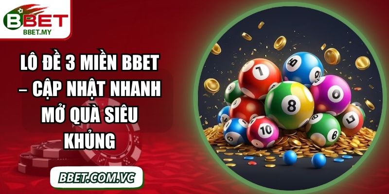 Lô Đề 3 Miền BBet – Cập Nhật Nhanh Mở Quà Siêu Khủng 1 Sin88 Lô Đề 3 Miền BBet – Cập Nhật Nhanh Mở Quà Siêu Khủng