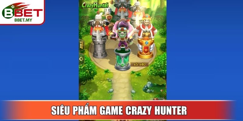 Siêu phẩm game crazy hunter 