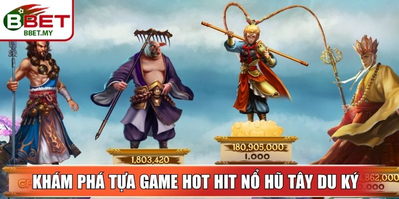 Khám phá tựa game hot hit nổ hũ Tây Du Ký