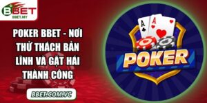 Poker BBet - Nơi Thử Thách Bản Lĩnh và Gặt Hái Thành Công