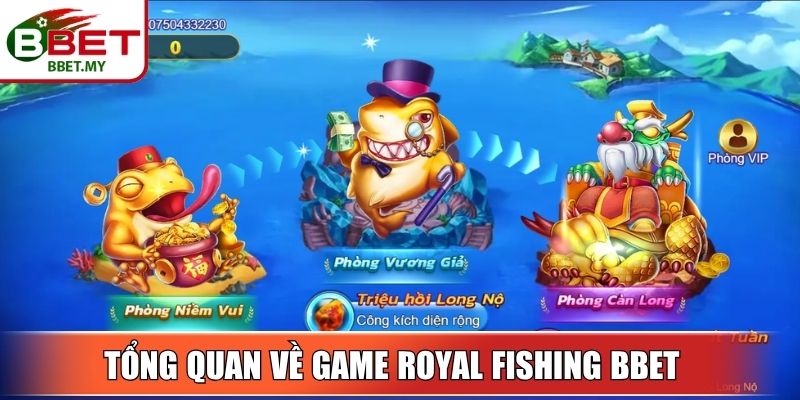 Tổng quan về game Royal Fishing BBet