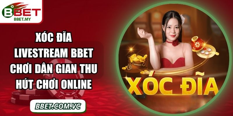 Xóc Đĩa Livestream BBet Chơi Dân Gian Thu Hút Chơi Online 1 Sin88 Xóc Đĩa Livestream BBet Chơi Dân Gian Thu Hút Chơi Online